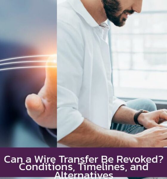 Can a Wire Transfer Be Revoked? Conditions, Timelines, and Alternatives