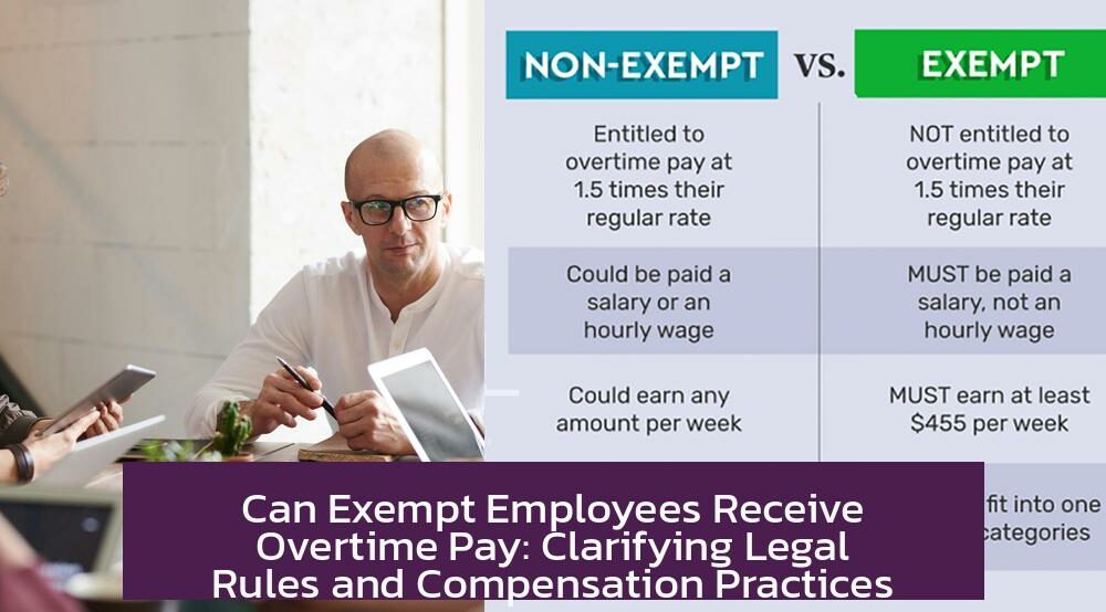 Can Exempt Employees Receive Overtime Pay: Clarifying Legal Rules and Compensation Practices