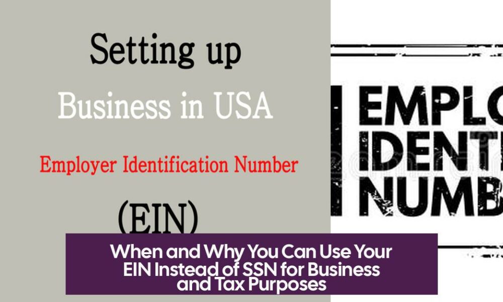 When and Why You Can Use Your EIN Instead of SSN for Business and Tax Purposes