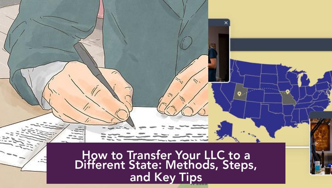 How to Transfer Your LLC to a Different State: Methods, Steps, and Key Tips