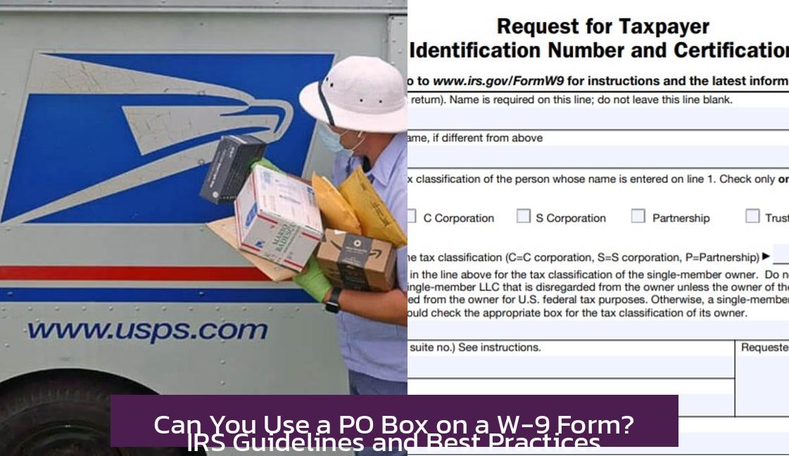 Can You Use a PO Box on a W-9 Form? IRS Guidelines and Best Practices