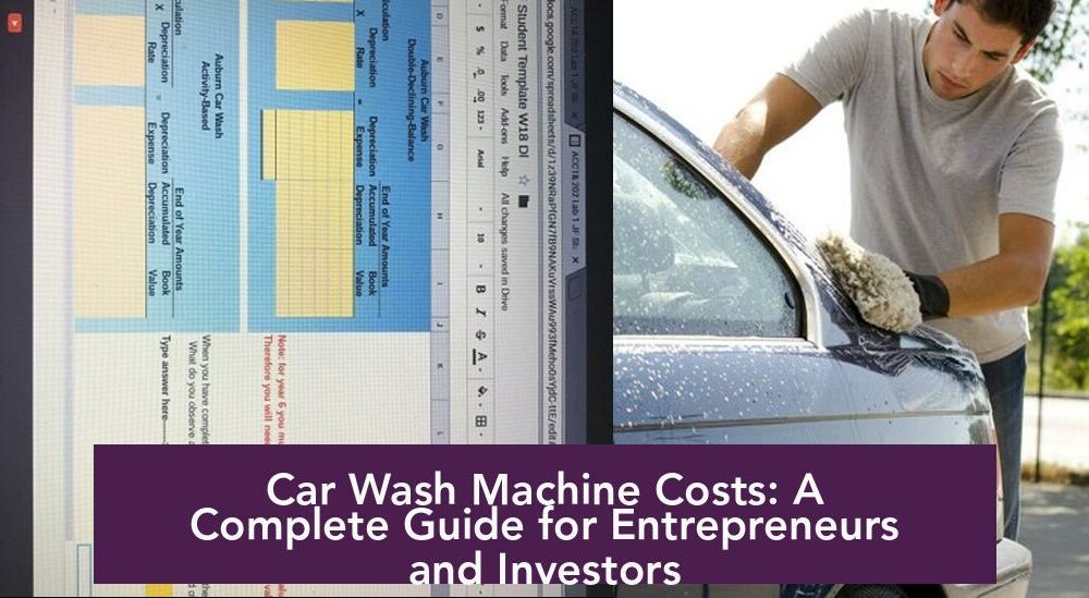 Car Wash Machine Costs: A Complete Guide for Entrepreneurs and Investors