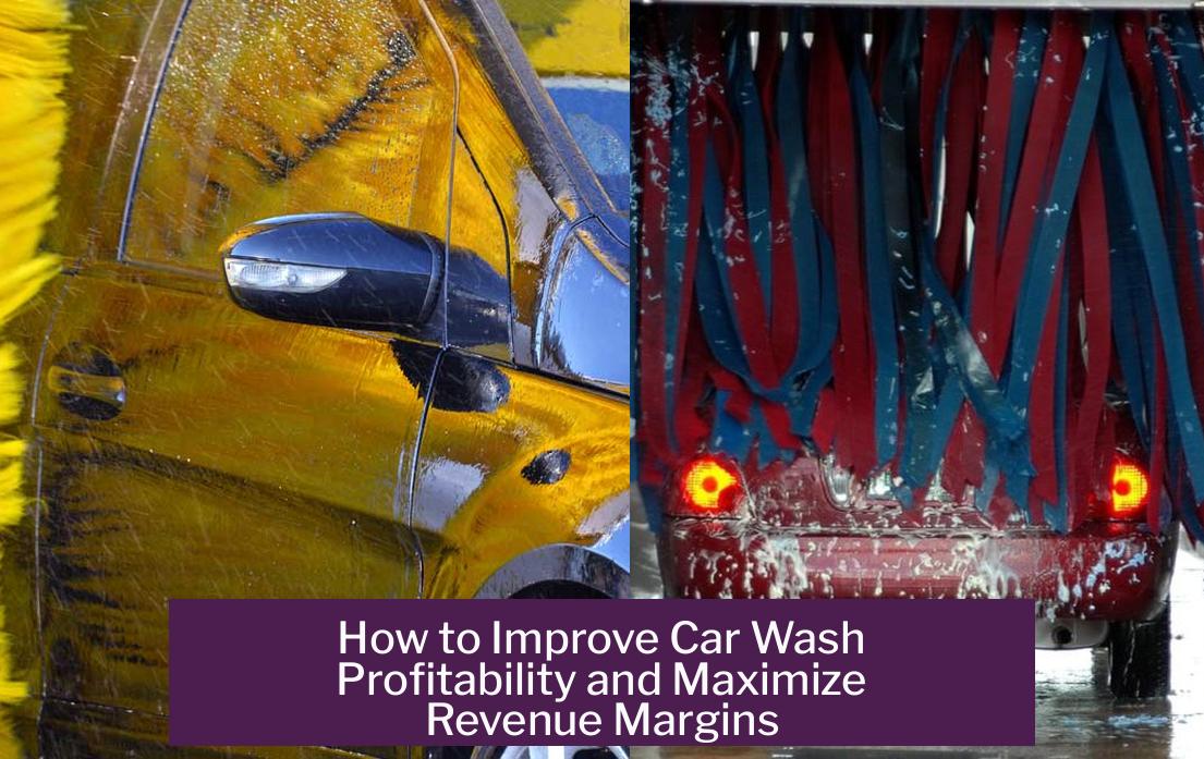 How to Improve Car Wash Profitability and Maximize Revenue Margins