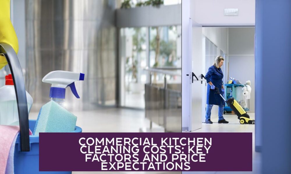 Commercial Kitchen Cleaning Costs: Key Factors and Price Expectations