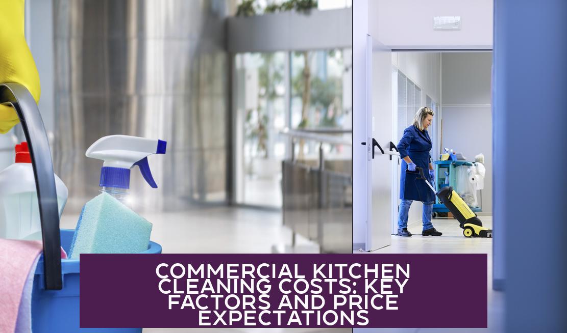 Commercial Kitchen Cleaning Costs: Key Factors and Price Expectations