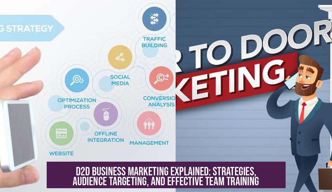 D2D Business Marketing Explained: Strategies, Audience Targeting, and Effective Team Training
