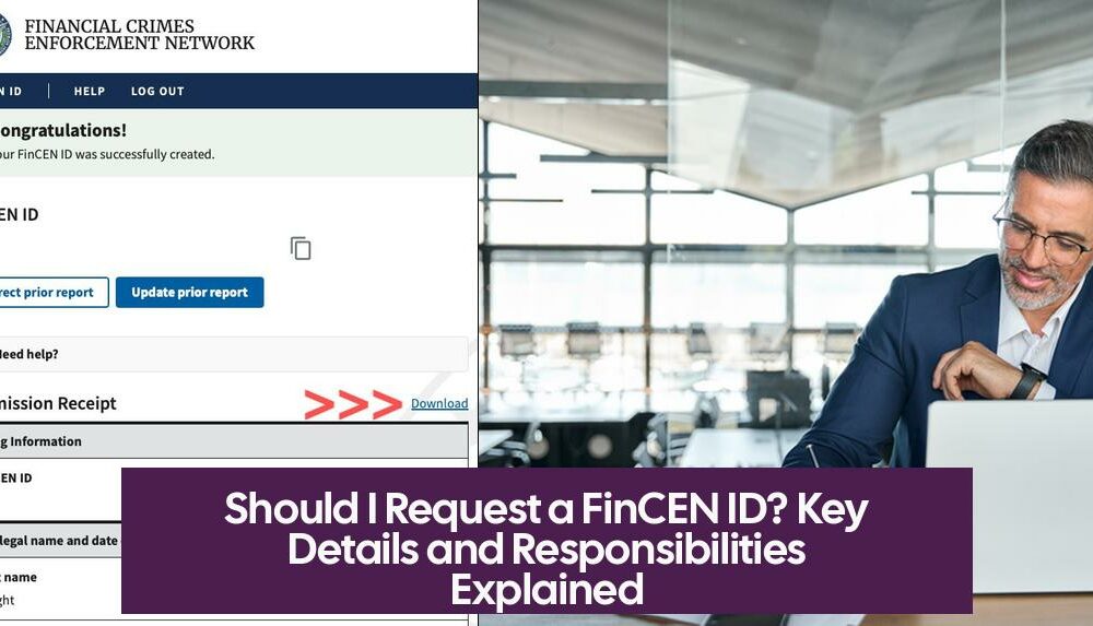 Should I Request a FinCEN ID? Key Details and Responsibilities Explained