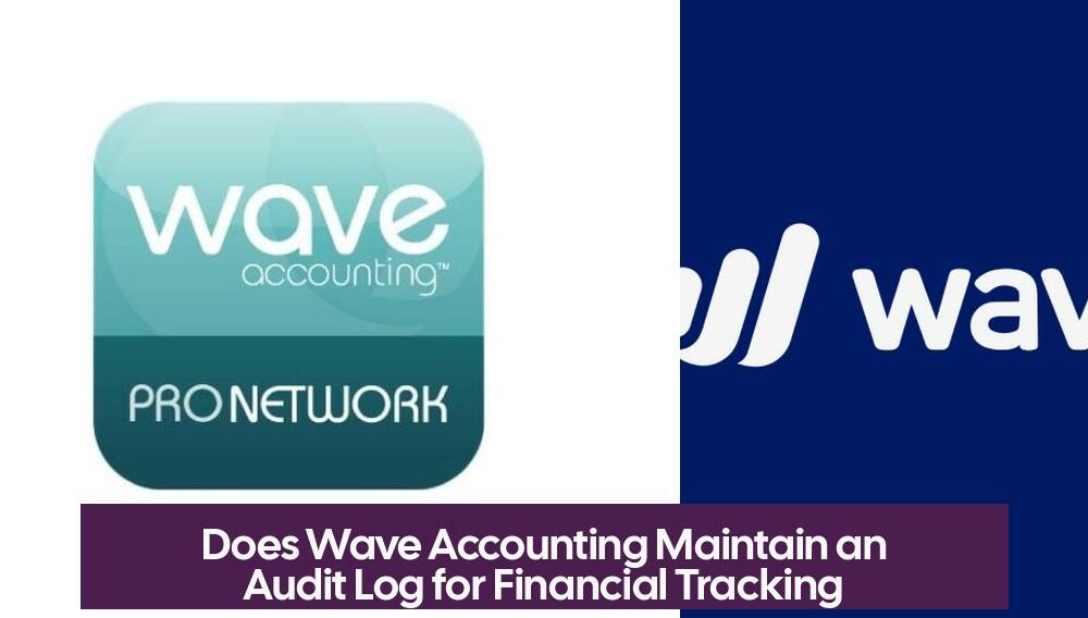 Does Wave Accounting Maintain an Audit Log for Financial Tracking