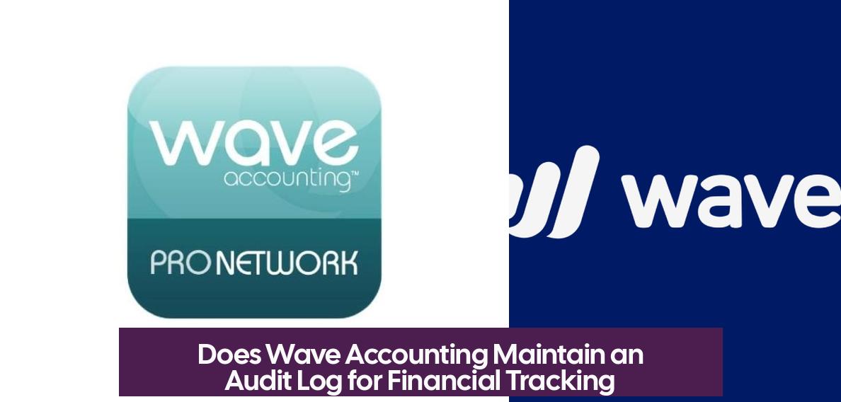 Does Wave Accounting Maintain an Audit Log for Financial Tracking