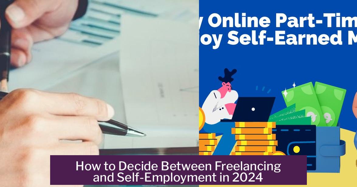How to Decide Between Freelancing and Self-Employment in 2024