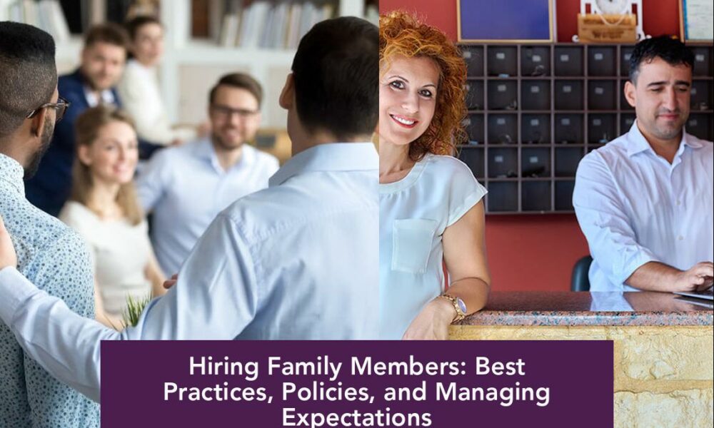 Hiring Family Members: Best Practices, Policies, and Managing Expectations