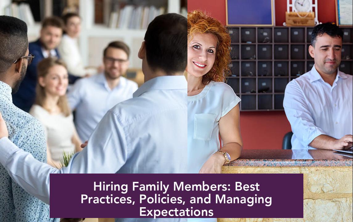 Hiring Family Members: Best Practices, Policies, and Managing Expectations