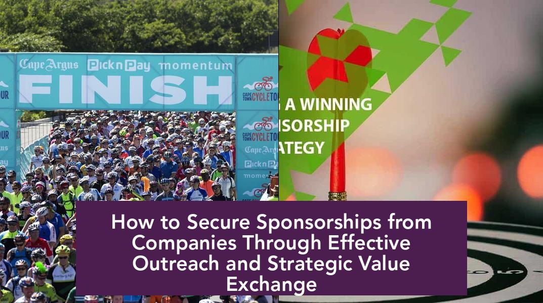 How to Secure Sponsorships from Companies Through Effective Outreach and Strategic Value Exchange