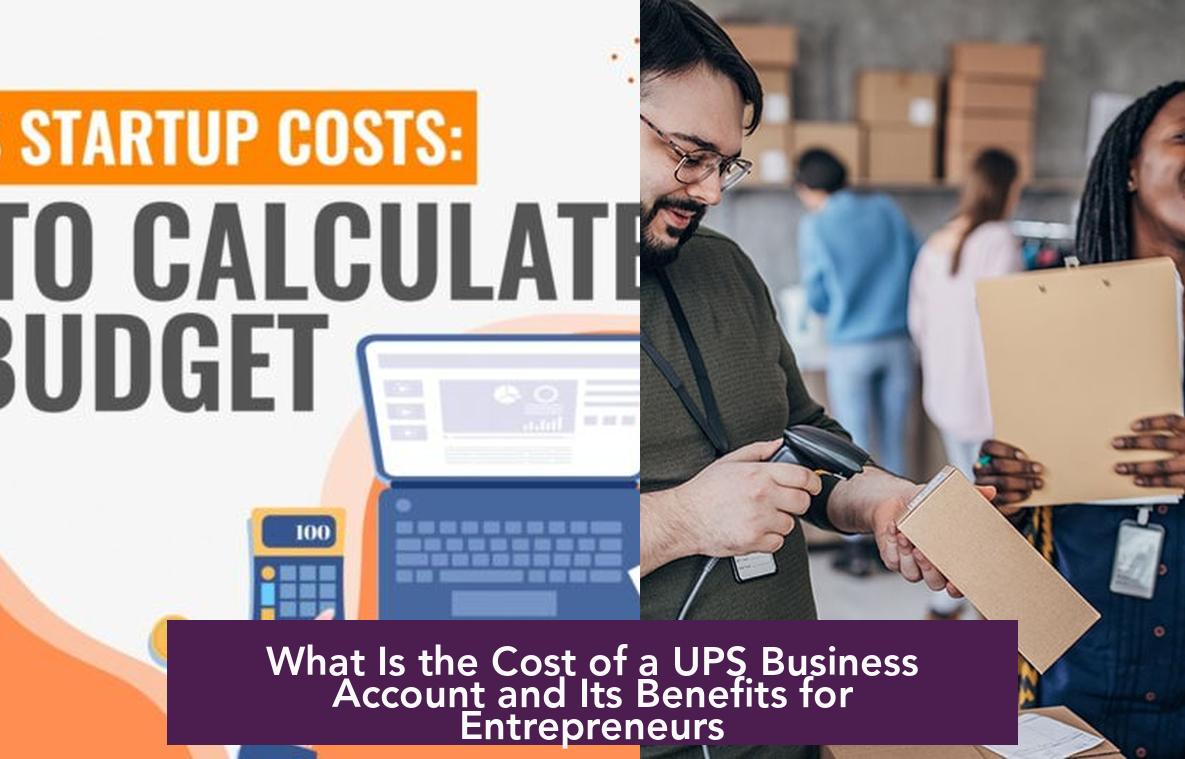 What Is the Cost of a UPS Business Account and Its Benefits for Entrepreneurs