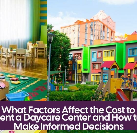 What Factors Affect the Cost to Rent a Daycare Center and How to Make Informed Decisions