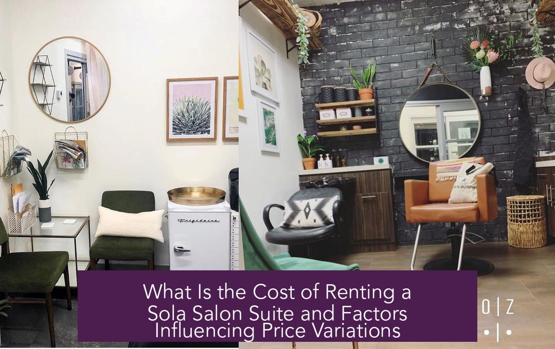 What Is the Cost of Renting a Sola Salon Suite and Factors Influencing Price Variations