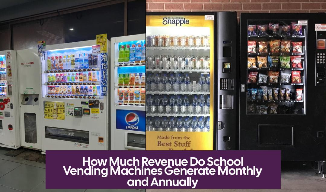 How Much Revenue Do School Vending Machines Generate Monthly and Annually
