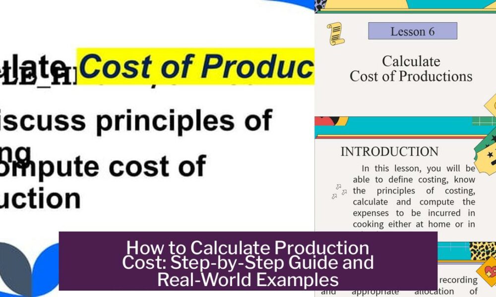 How to Calculate Production Cost: Step-by-Step Guide and Real-World Examples