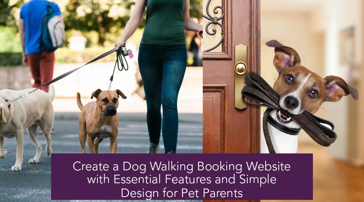 Create a Dog Walking Booking Website with Essential Features and Simple Design for Pet Parents