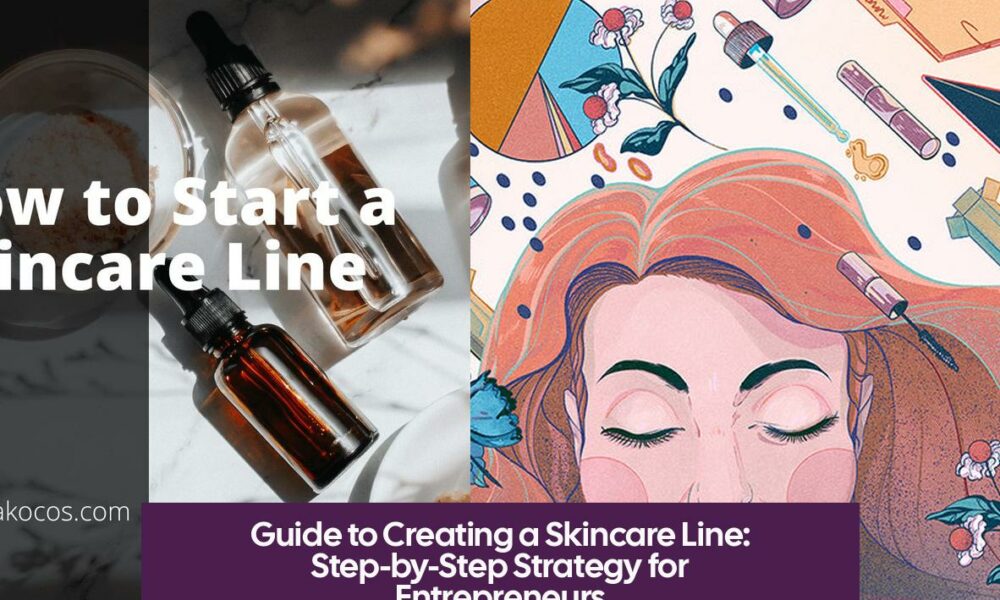 Guide to Creating a Skincare Line: Step-by-Step Strategy for Entrepreneurs