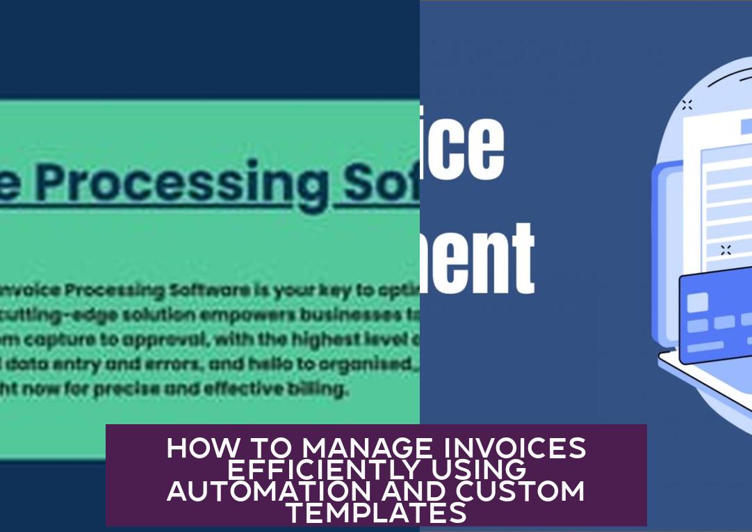 How to Manage Invoices Efficiently Using Automation and Custom Templates