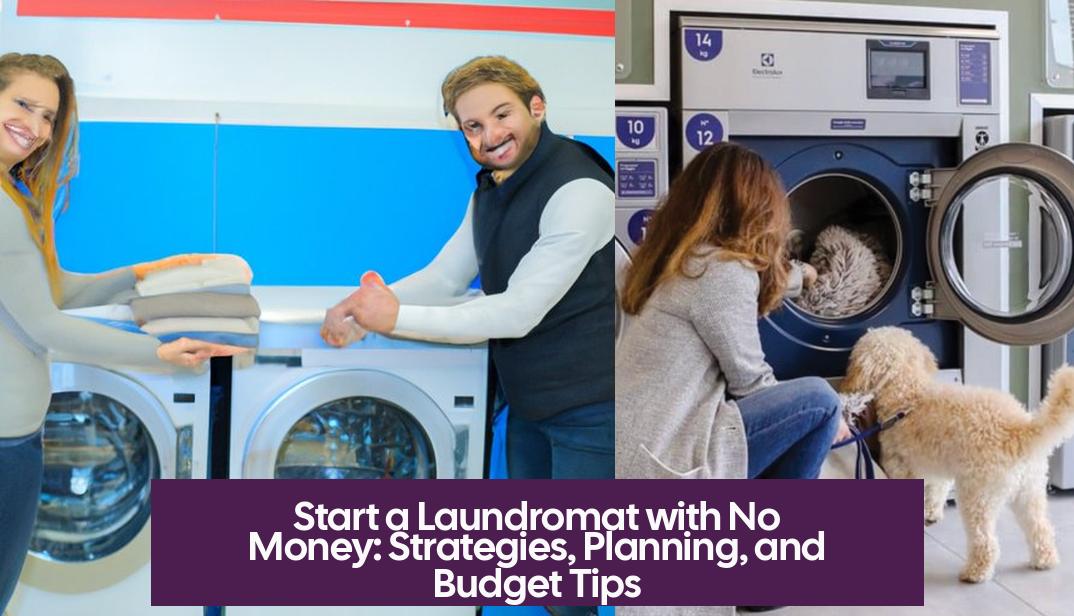 Start a Laundromat with No Money: Strategies, Planning, and Budget Tips