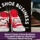 How to Open a Shoe Business: Complete Guide for Starting a Footwear Retail Venture