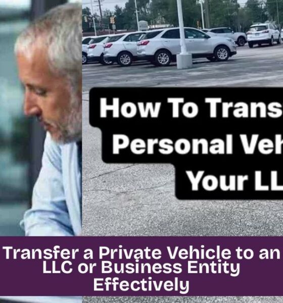 Transfer a Private Vehicle to an LLC or Business Entity Effectively