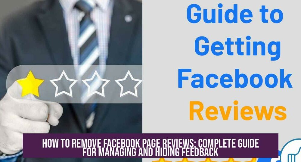 How to Remove Facebook Page Reviews: Complete Guide for Managing and Hiding Feedback