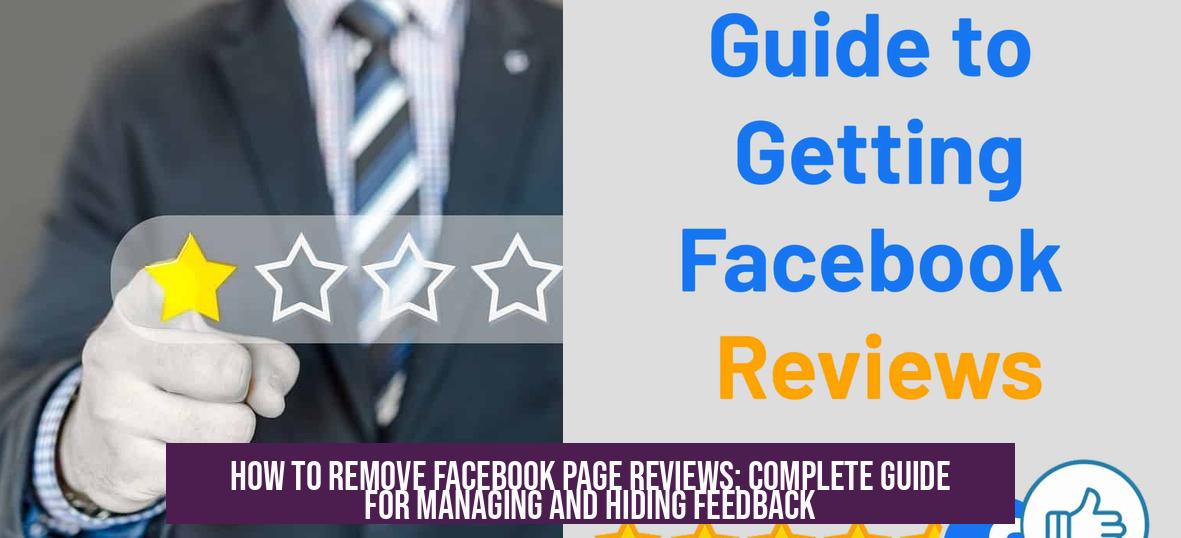 How to Remove Facebook Page Reviews: Complete Guide for Managing and Hiding Feedback