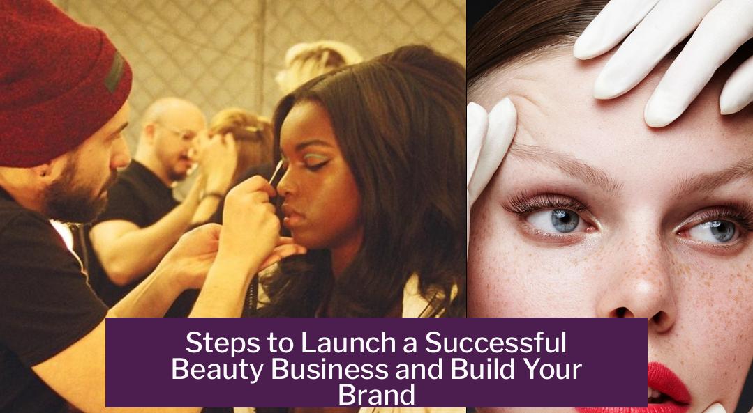 Steps to Launch a Successful Beauty Business and Build Your Brand