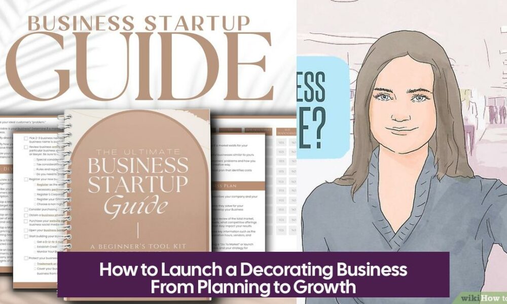 How to Launch a Decorating Business From Planning to Growth