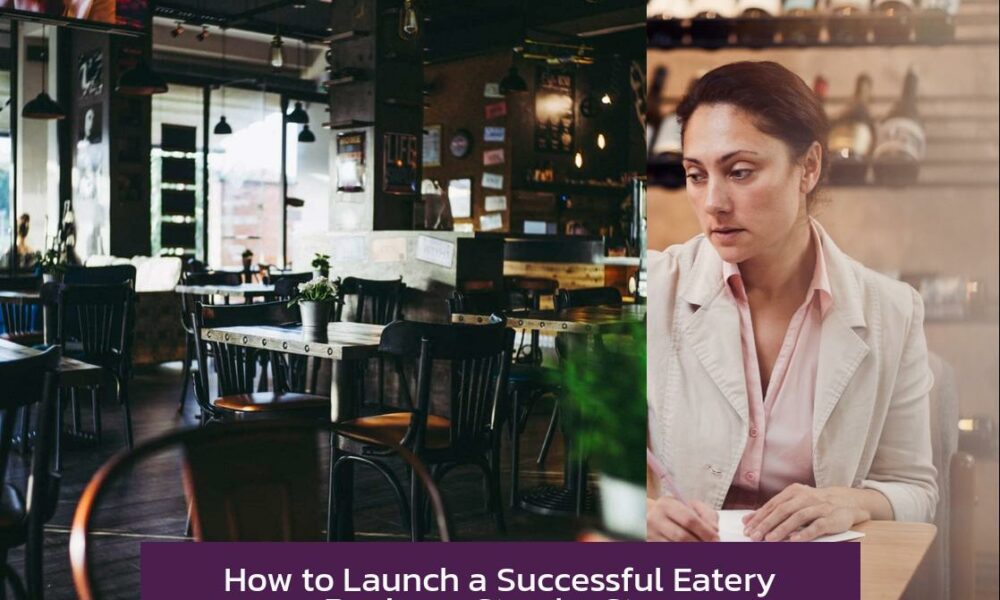 How to Launch a Successful Eatery Business Step by Step