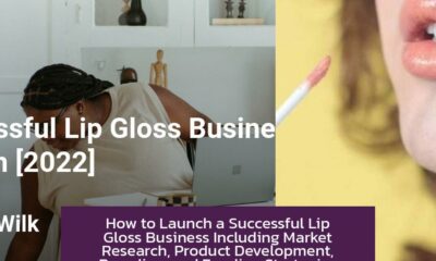 How to Launch a Successful Lip Gloss Business Including Market Research, Product Development, Branding, and Funding Strategies