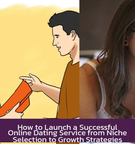 How to Launch a Successful Online Dating Service from Niche Selection to Growth Strategies