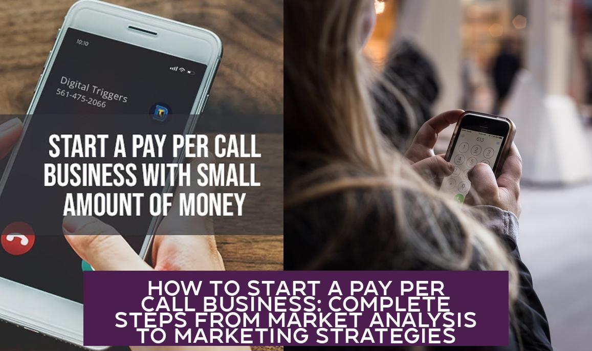 How to Start a Pay Per Call Business: Complete Steps from Market Analysis to Marketing Strategies