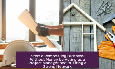 Start a Remodeling Business Without Money by Acting as a Project Manager and Building a Strong Network