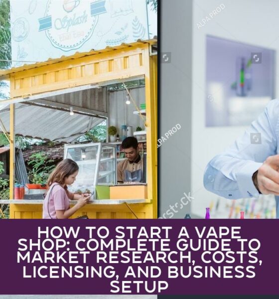 How to Start a Vape Shop: Complete Guide to Market Research, Costs, Licensing, and Business Setup