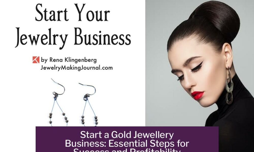 Start a Gold Jewellery Business: Essential Steps for Success and Profitability