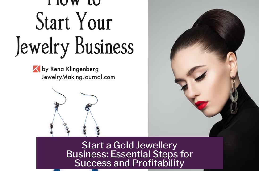 Start a Gold Jewellery Business: Essential Steps for Success and Profitability