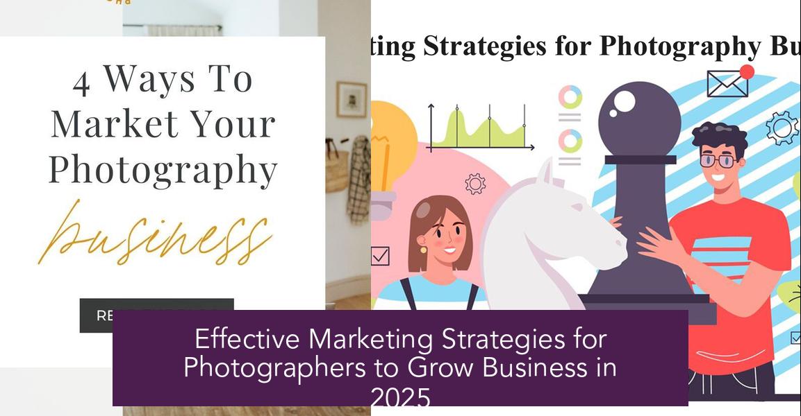 Effective Marketing Strategies for Photographers to Grow Business in 2025