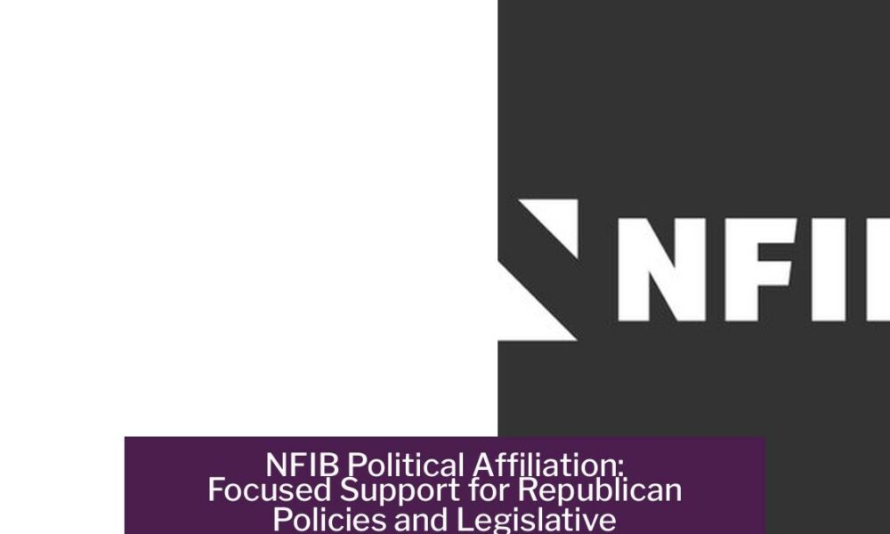 NFIB Political Affiliation: Focused Support for Republican Policies and Legislative Influence