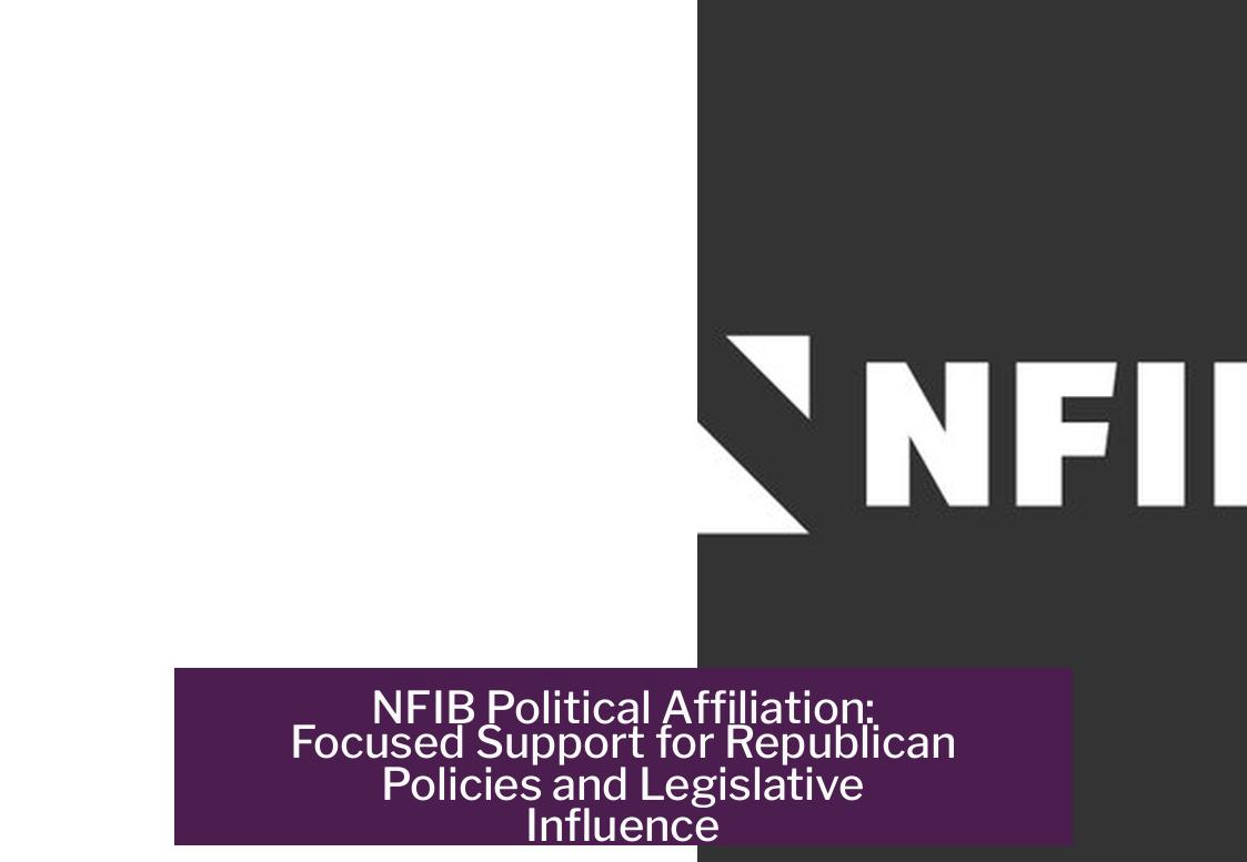 NFIB Political Affiliation: Focused Support for Republican Policies and Legislative Influence