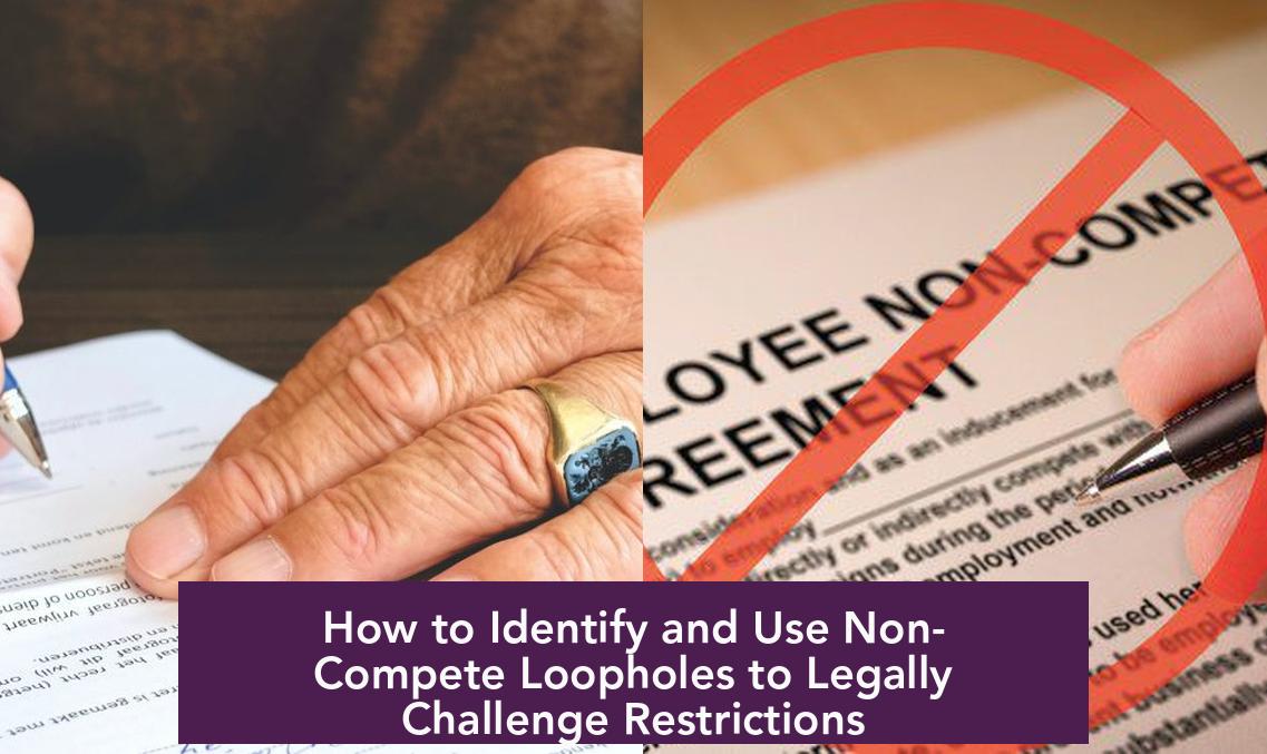How to Identify and Use Non-Compete Loopholes to Legally Challenge Restrictions