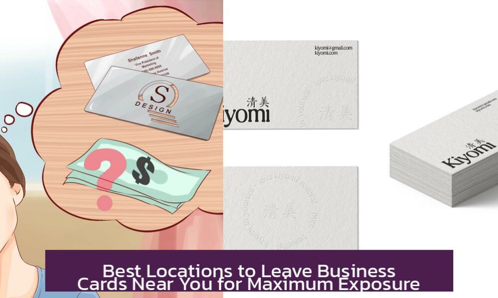 Best Locations to Leave Business Cards Near You for Maximum Exposure