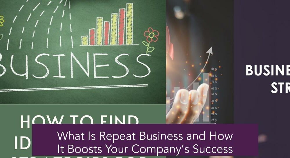 What Is Repeat Business and How It Boosts Your Company’s Success