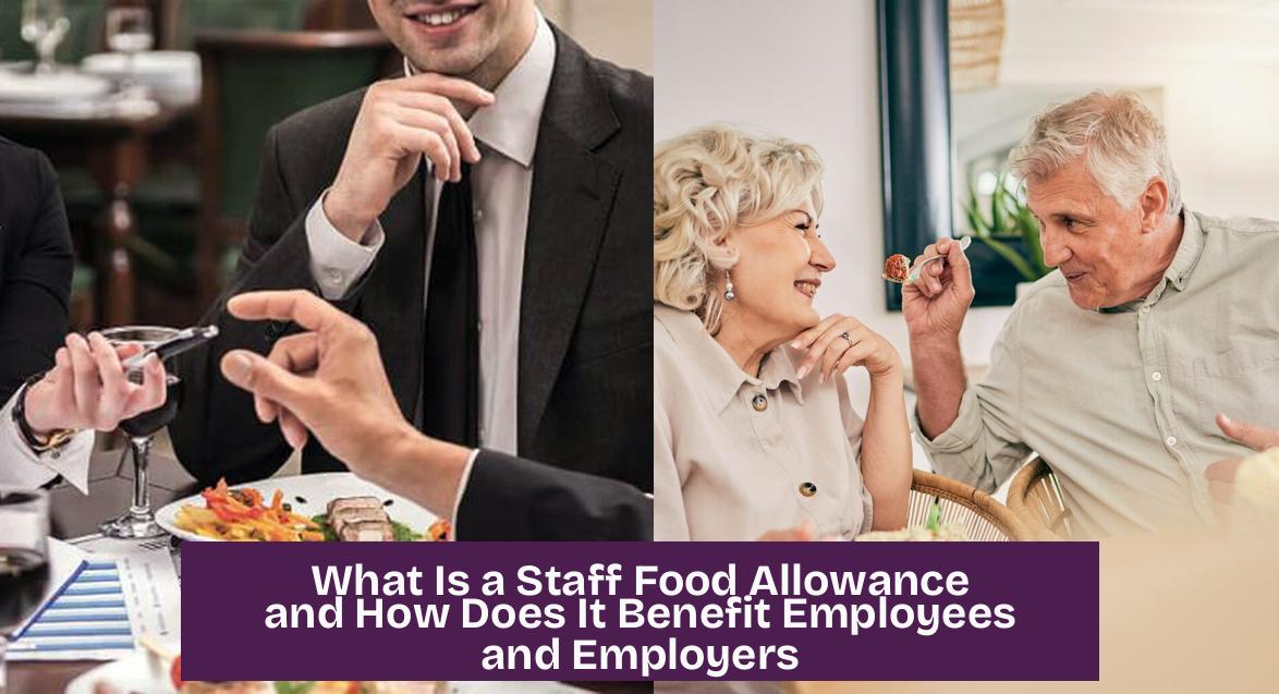 What Is a Staff Food Allowance and How Does It Benefit Employees and Employers