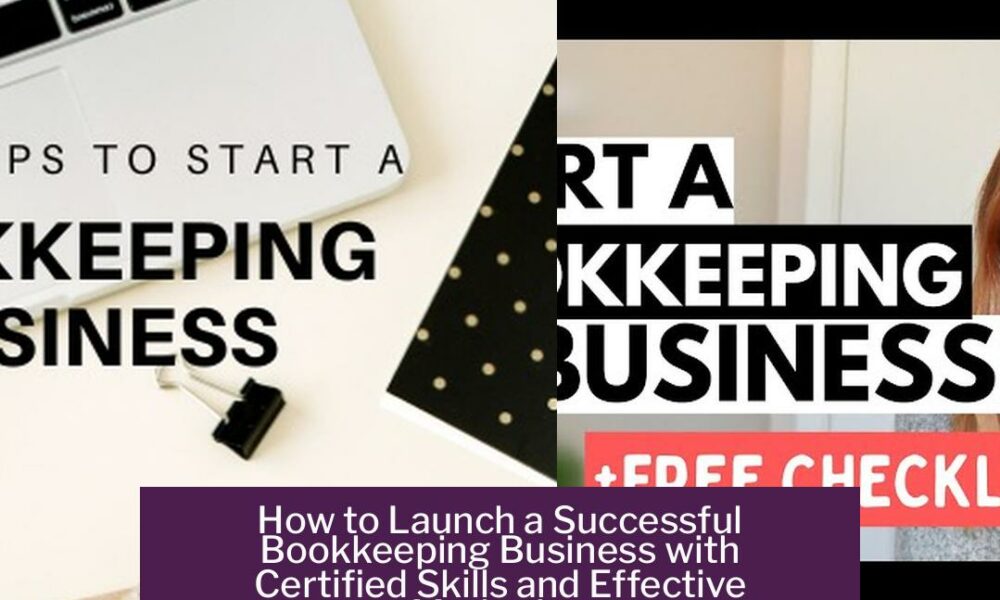 How to Launch a Successful Bookkeeping Business with Certified Skills and Effective Marketing