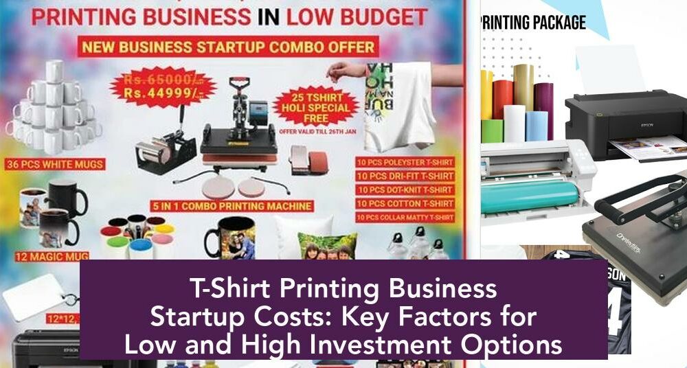 T-Shirt Printing Business Startup Costs: Key Factors for Low and High Investment Options