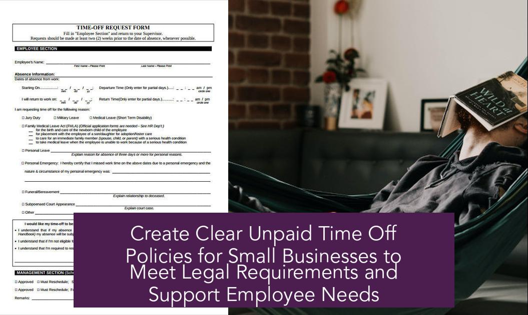 Create Clear Unpaid Time Off Policies for Small Businesses to Meet Legal Requirements and Support Employee Needs